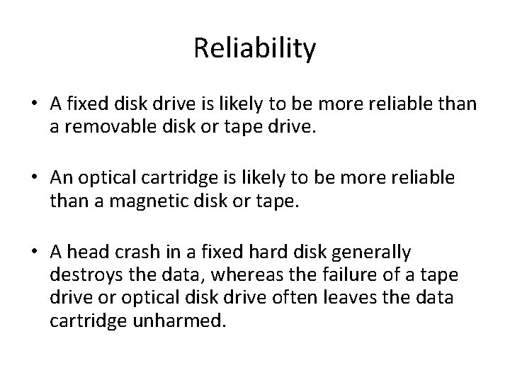 Reliability • A fixed disk drive is likely to be more reliable than a