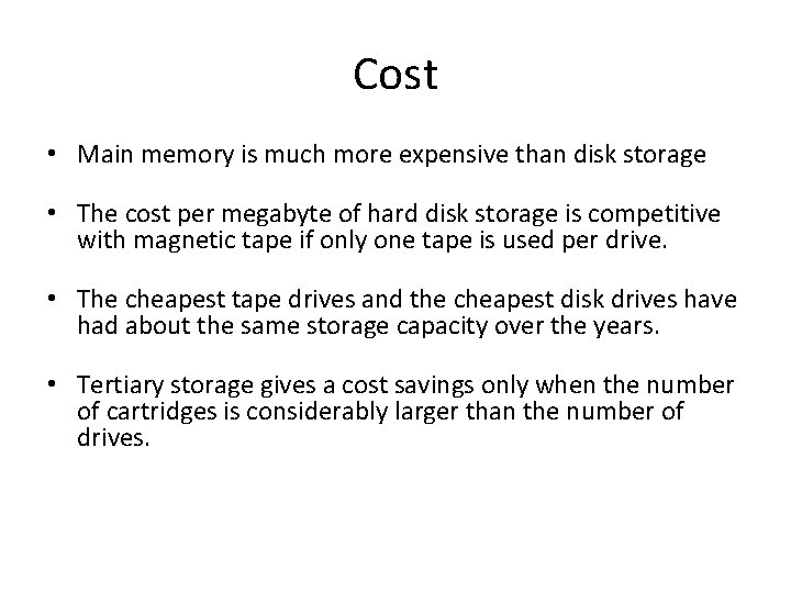 Cost • Main memory is much more expensive than disk storage • The cost