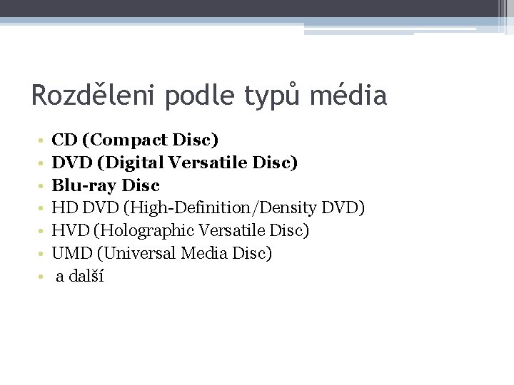 Rozděleni podle typů média • • CD (Compact Disc) DVD (Digital Versatile Disc) Blu-ray