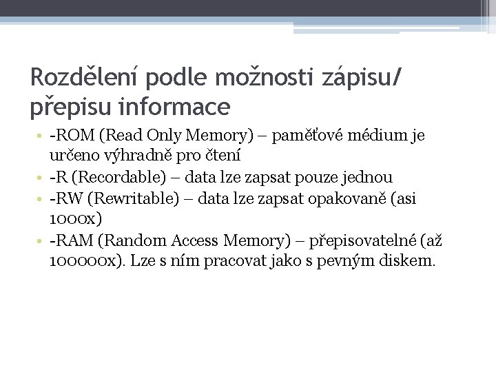 Rozdělení podle možnosti zápisu/ přepisu informace • -ROM (Read Only Memory) – paměťové médium