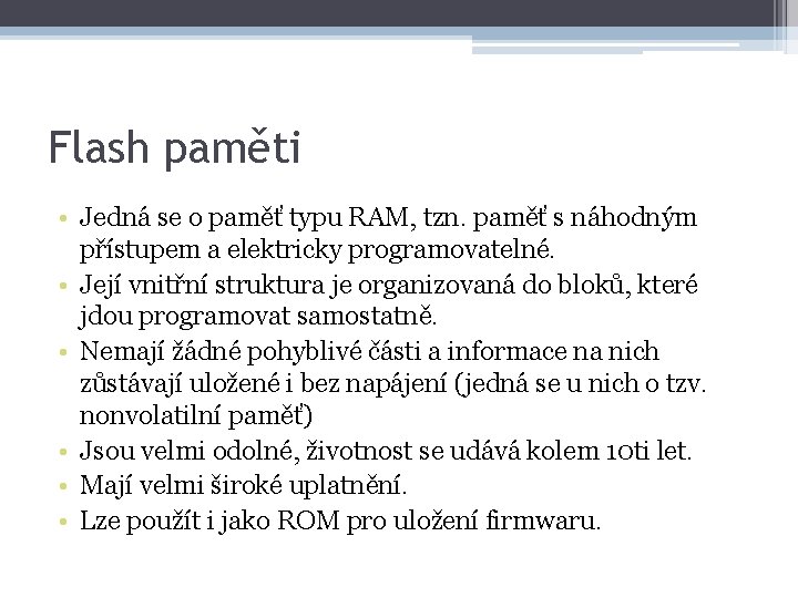 Flash paměti • Jedná se o paměť typu RAM, tzn. paměť s náhodným přístupem