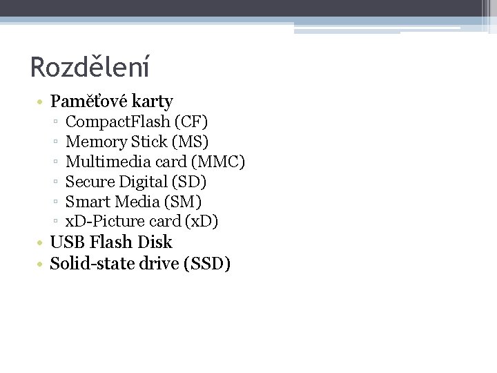Rozdělení • Paměťové karty ▫ ▫ ▫ Compact. Flash (CF) Memory Stick (MS) Multimedia