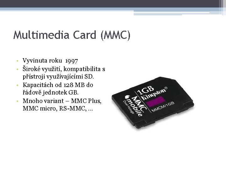 Multimedia Card (MMC) • Vyvinuta roku 1997 • Široké využití, kompatibilita s přístroji využívajícími