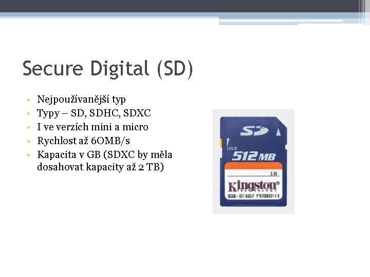 Secure Digital (SD) • • • Nejpoužívanější typ Typy – SD, SDHC, SDXC I
