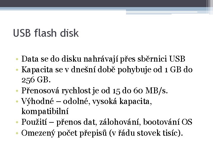 USB flash disk • Data se do disku nahrávají přes sběrnici USB • Kapacita