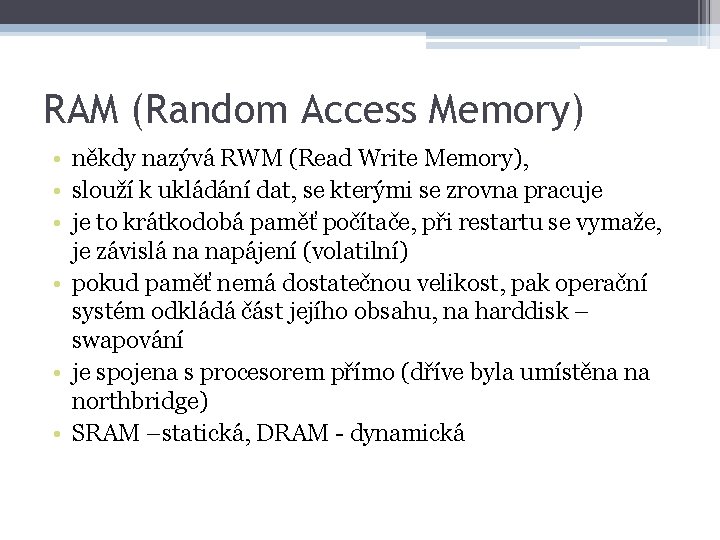 RAM (Random Access Memory) • někdy nazývá RWM (Read Write Memory), • slouží k