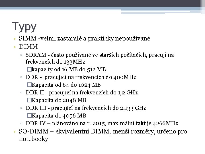 Typy • SIMM -velmi zastaralé a prakticky nepoužívané • DIMM ▫ SDRAM - často