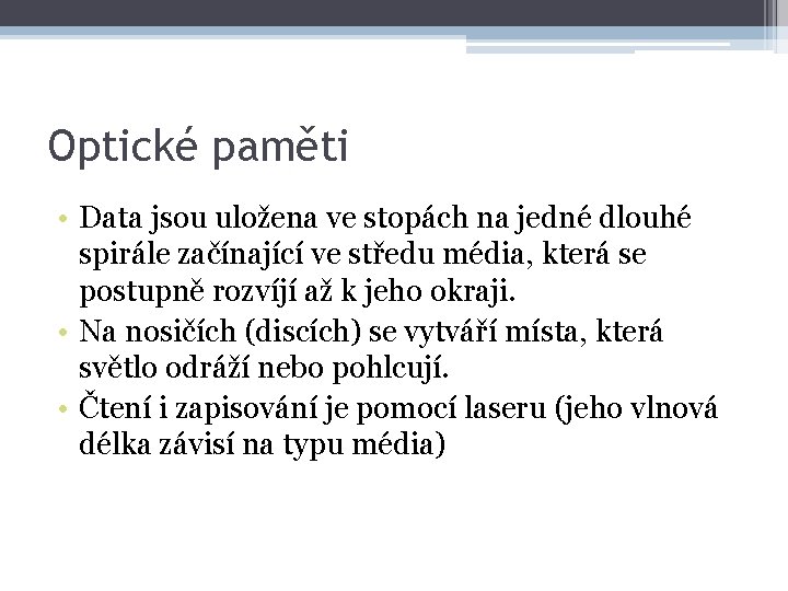 Optické paměti • Data jsou uložena ve stopách na jedné dlouhé spirále začínající ve