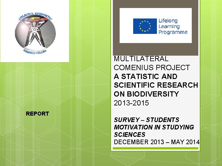 MULTILATERAL COMENIUS PROJECT A STATISTIC AND SCIENTIFIC RESEARCH ON BIODIVERSITY 2013 -2015 REPORT SURVEY