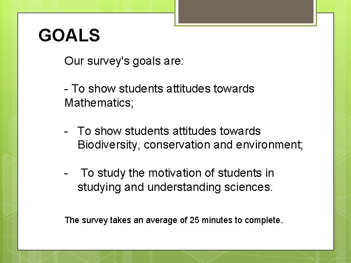 GOALS Our survey's goals are: - To show students attitudes towards Mathematics; - To