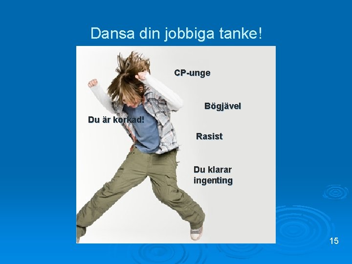 Dansa din jobbiga tanke! CP-unge Bögjävel Du är korkad! Rasist Du klarar ingenting 15