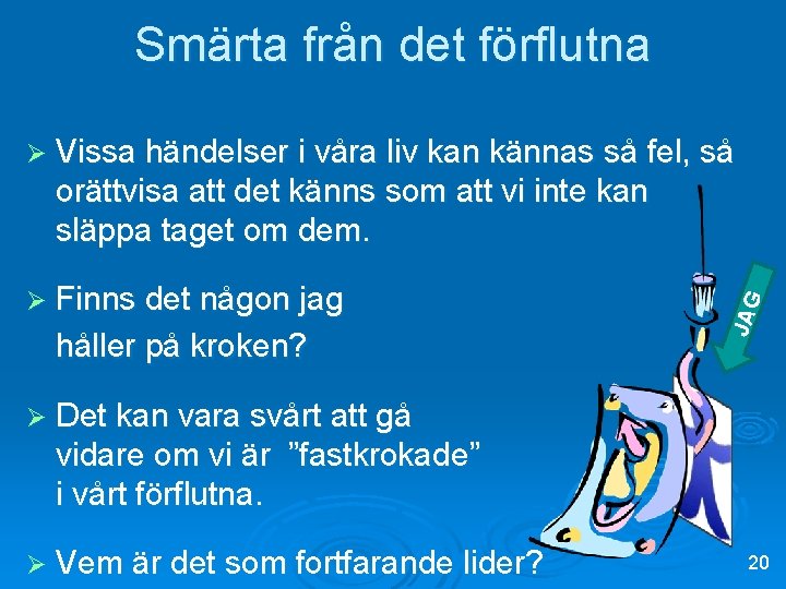 Smärta från det förflutna Ø Vissa händelser i våra liv kan kännas så fel,