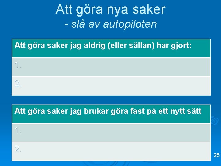 Att göra nya saker - slå av autopiloten Att göra saker jag aldrig (eller