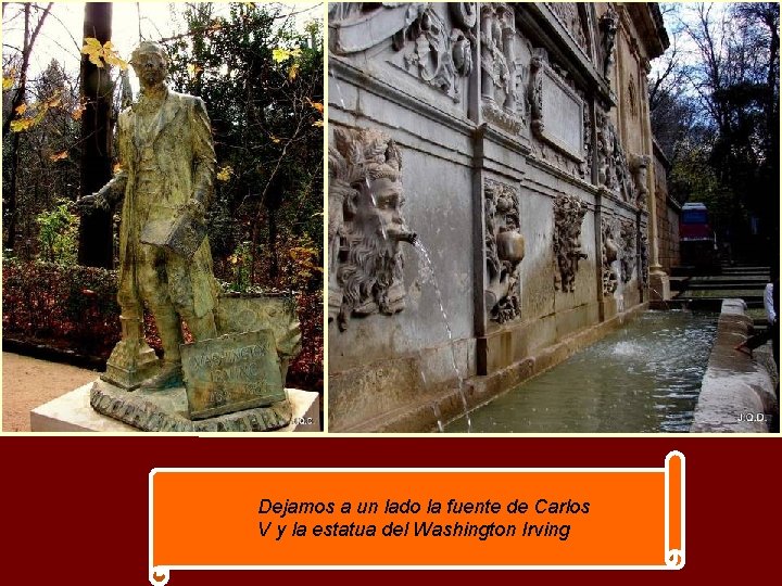 Dejamos a un lado la fuente de Carlos V y la estatua del Washington