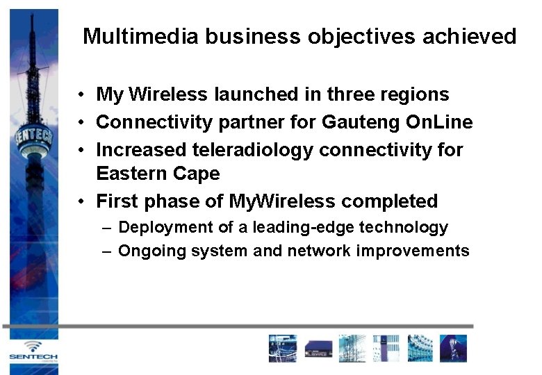 Multimedia business objectives achieved • My Wireless launched in three regions • Connectivity partner