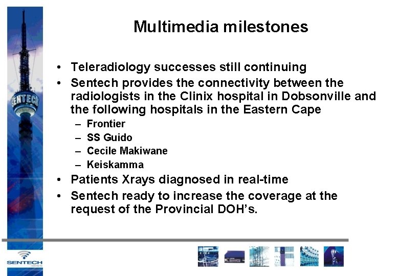 Multimedia milestones • Teleradiology successes still continuing • Sentech provides the connectivity between the