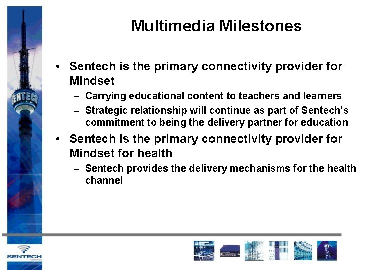 Multimedia Milestones • Sentech is the primary connectivity provider for Mindset – Carrying educational
