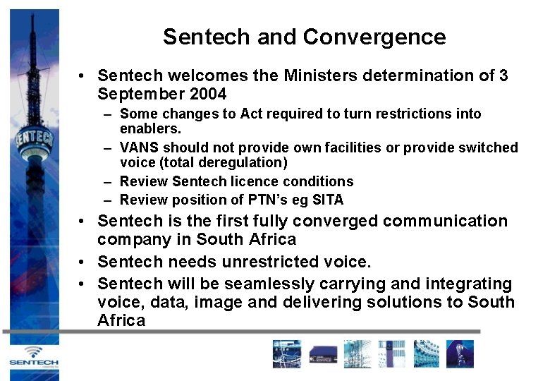 Sentech and Convergence • Sentech welcomes the Ministers determination of 3 September 2004 –