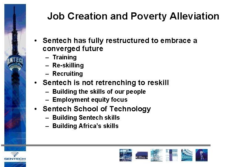 Job Creation and Poverty Alleviation • Sentech has fully restructured to embrace a converged