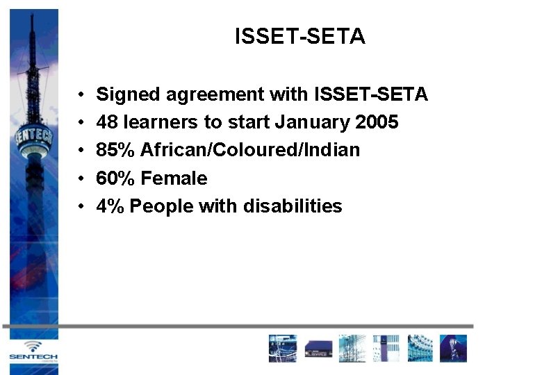 ISSET-SETA • • • Signed agreement with ISSET-SETA 48 learners to start January 2005