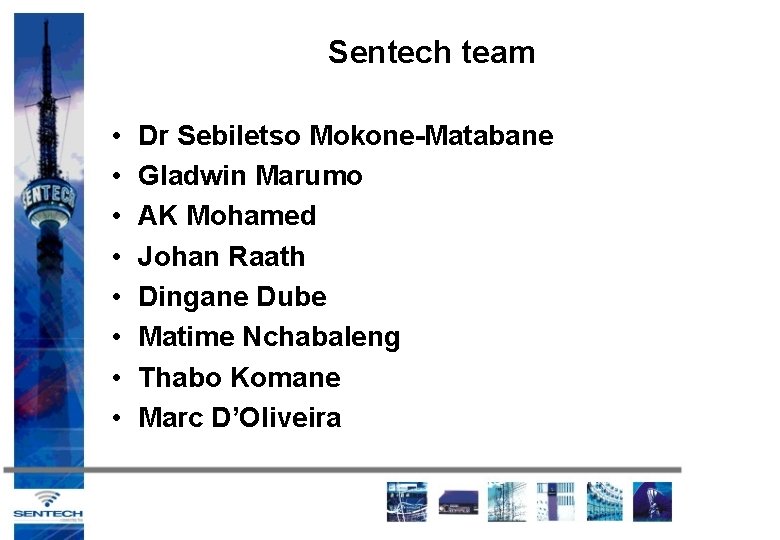 Sentech team • • Dr Sebiletso Mokone-Matabane Gladwin Marumo AK Mohamed Johan Raath Dingane