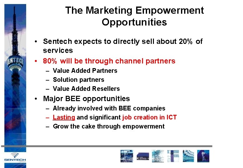The Marketing Empowerment Opportunities • Sentech expects to directly sell about 20% of services