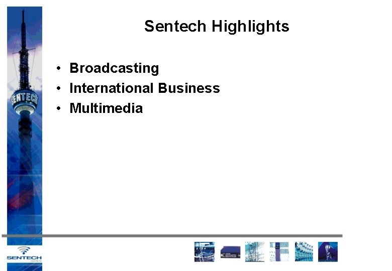 Sentech Highlights • Broadcasting • International Business • Multimedia 