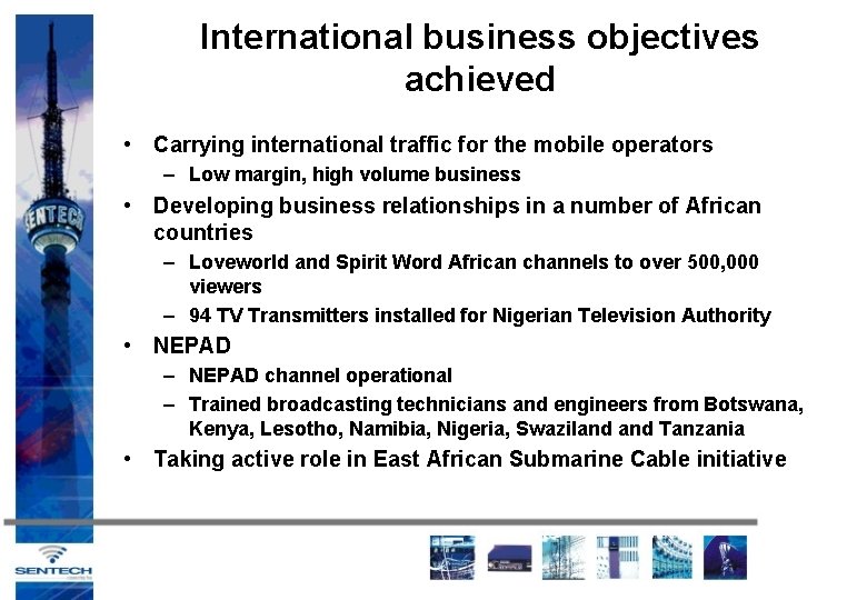 International business objectives achieved • Carrying international traffic for the mobile operators – Low