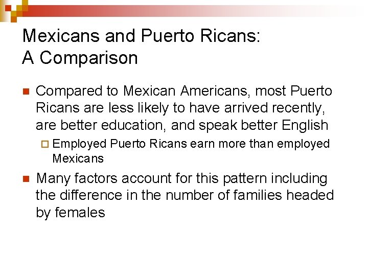 Mexicans and Puerto Ricans: A Comparison n Compared to Mexican Americans, most Puerto Ricans
