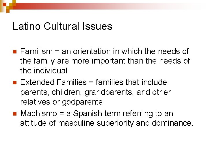 Latino Cultural Issues n n n Familism = an orientation in which the needs