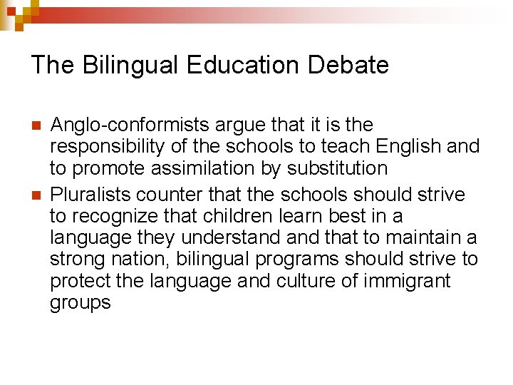 The Bilingual Education Debate n n Anglo-conformists argue that it is the responsibility of