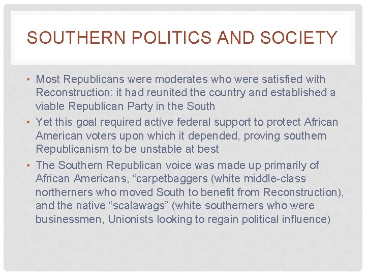 SOUTHERN POLITICS AND SOCIETY • Most Republicans were moderates who were satisfied with Reconstruction: