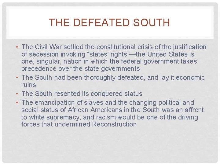 THE DEFEATED SOUTH • The Civil War settled the constitutional crisis of the justification