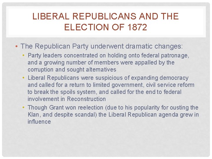 LIBERAL REPUBLICANS AND THE ELECTION OF 1872 • The Republican Party underwent dramatic changes: