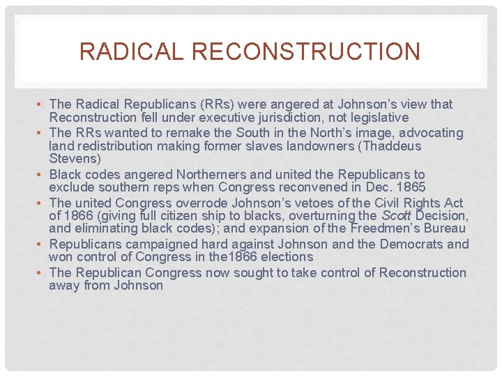 RADICAL RECONSTRUCTION • The Radical Republicans (RRs) were angered at Johnson’s view that Reconstruction