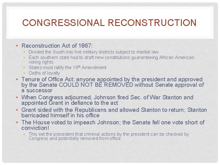 CONGRESSIONAL RECONSTRUCTION • Reconstruction Act of 1867: • Divided the South into five military