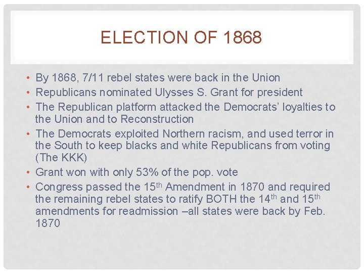 ELECTION OF 1868 • By 1868, 7/11 rebel states were back in the Union