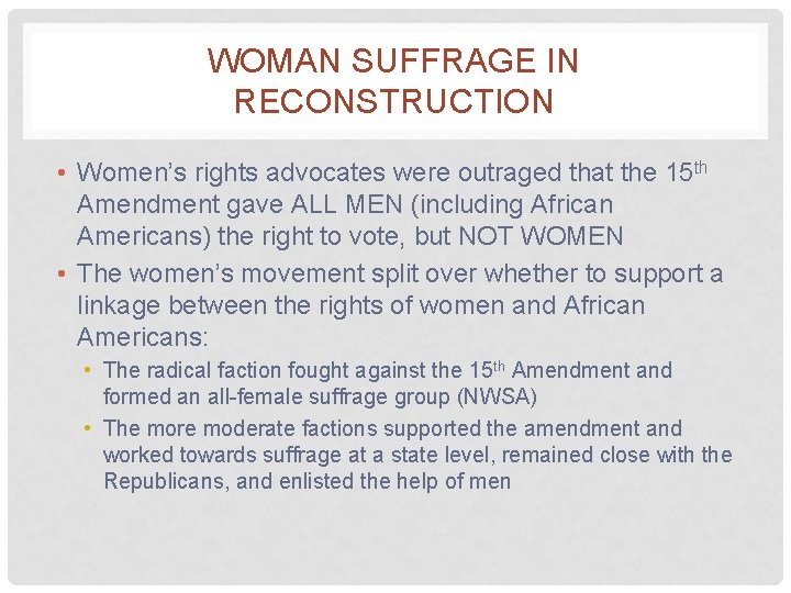 WOMAN SUFFRAGE IN RECONSTRUCTION • Women’s rights advocates were outraged that the 15 th