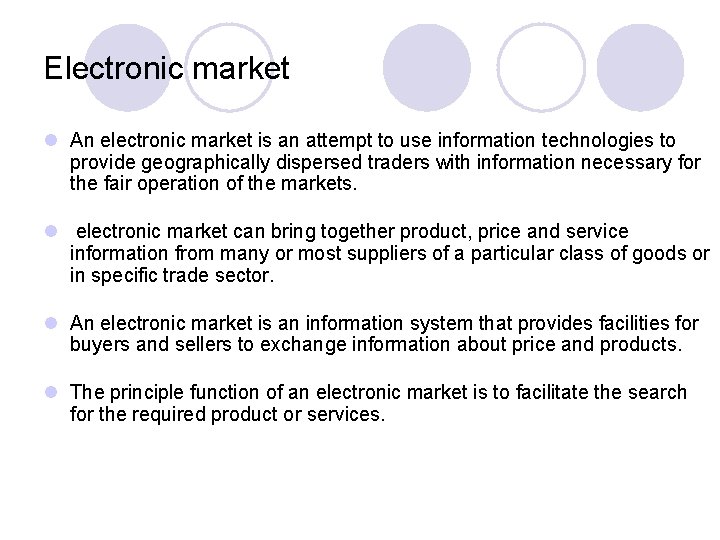 Electronic market l An electronic market is an attempt to use information technologies to
