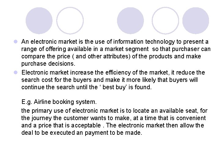 l An electronic market is the use of information technology to present a range