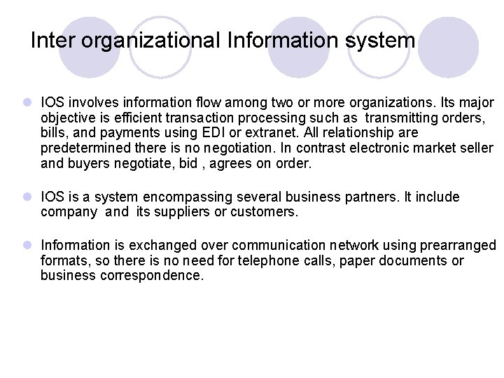 Inter organizational Information system l IOS involves information flow among two or more organizations.