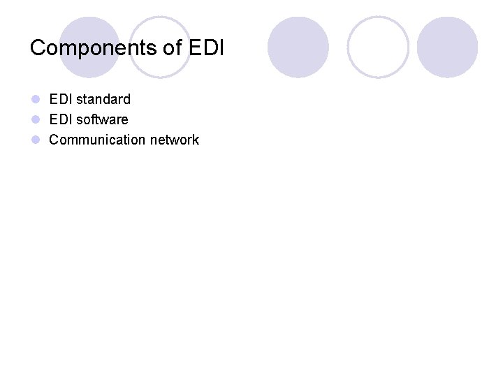 Components of EDI l EDI standard l EDI software l Communication network 