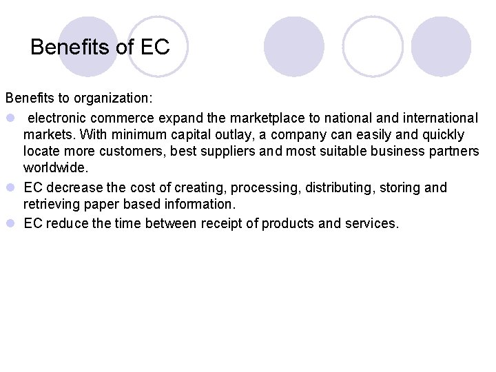 Benefits of EC Benefits to organization: l electronic commerce expand the marketplace to national