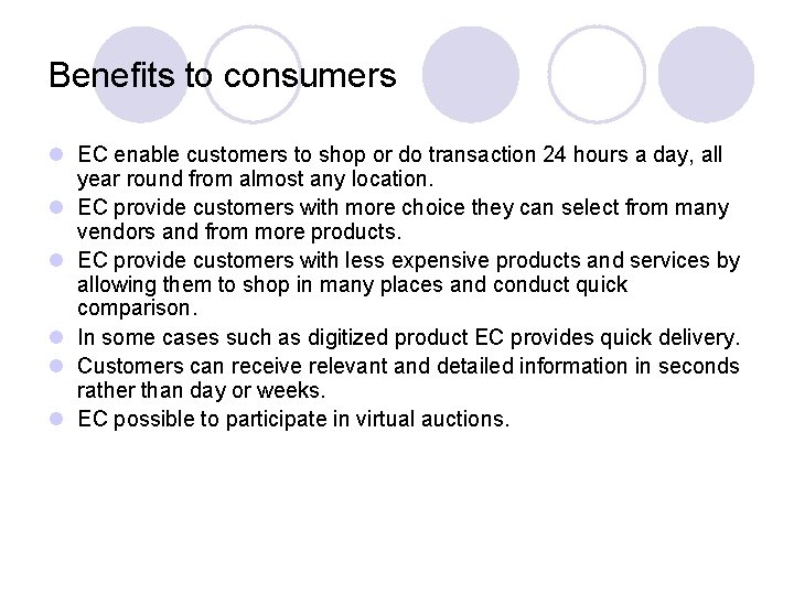 Benefits to consumers l EC enable customers to shop or do transaction 24 hours