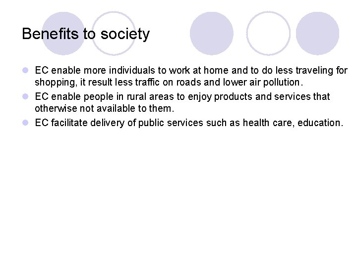 Benefits to society l EC enable more individuals to work at home and to