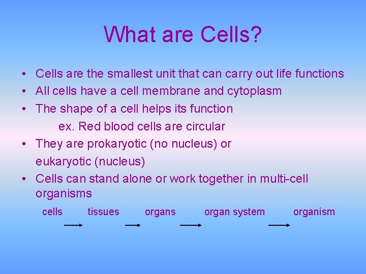 What are Cells? • Cells are the smallest unit that can carry out life