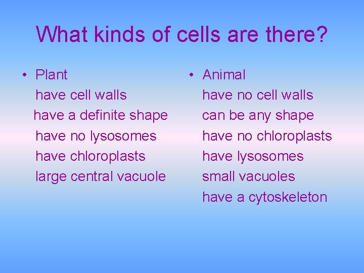 What kinds of cells are there? • Plant have cell walls have a definite