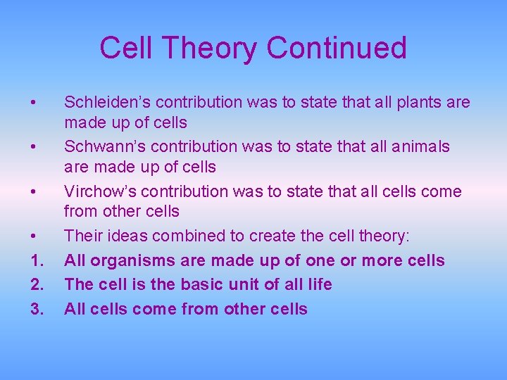 Cell Theory Continued • • 1. 2. 3. Schleiden’s contribution was to state that