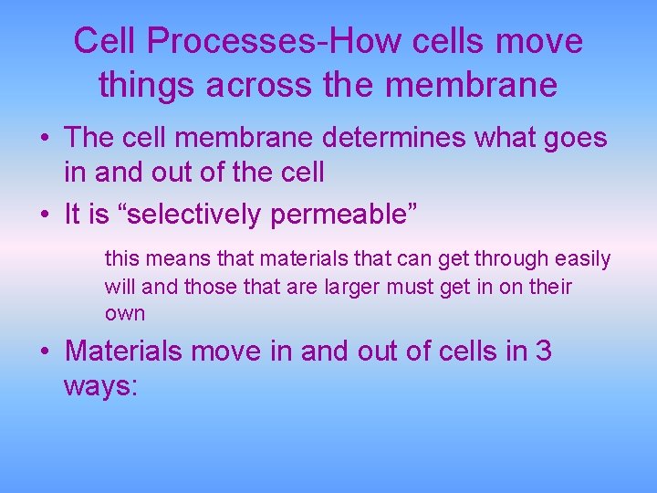 Cell Processes-How cells move things across the membrane • The cell membrane determines what