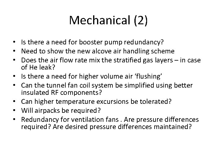 Mechanical (2) • Is there a need for booster pump redundancy? • Need to